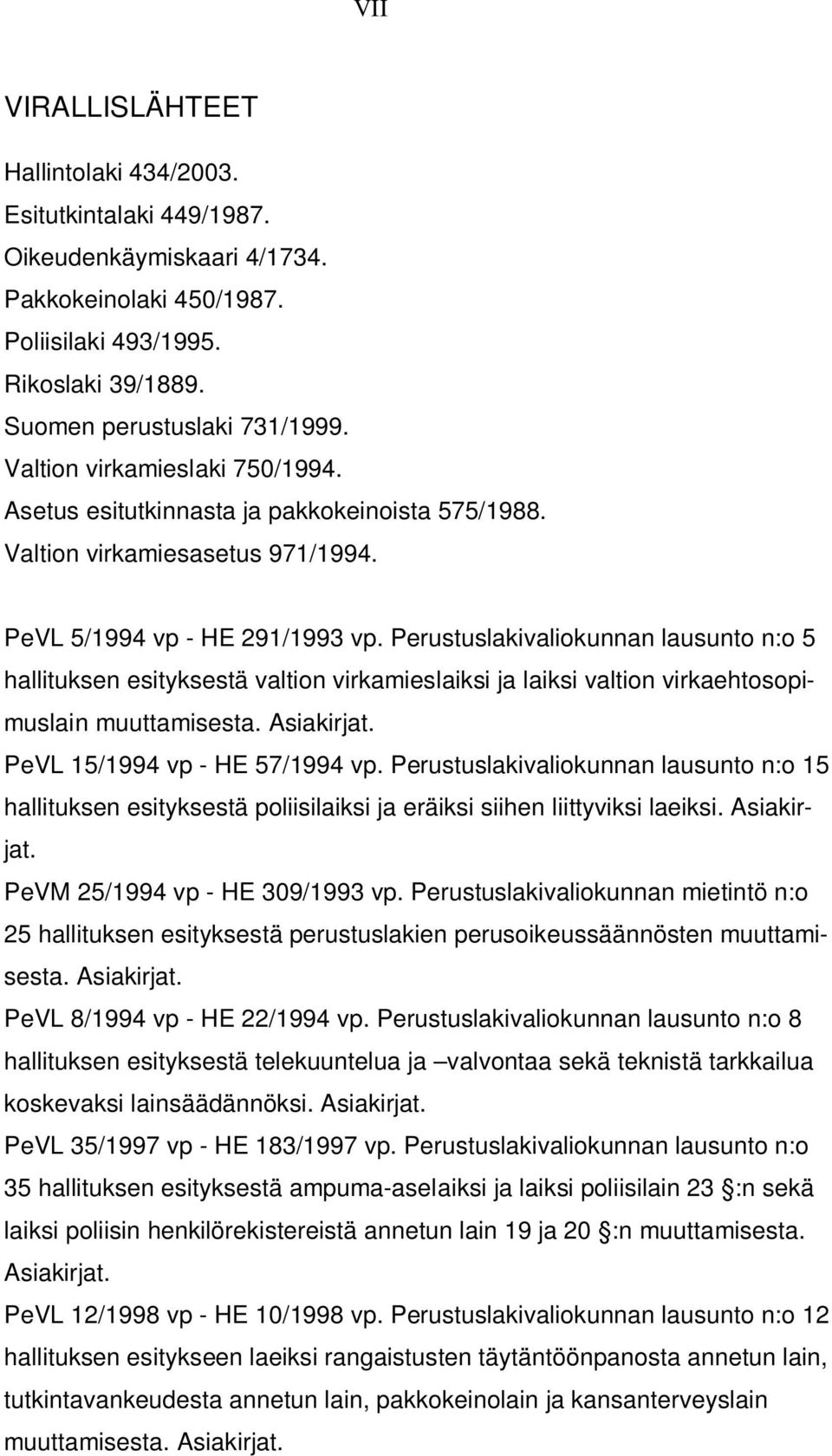 Perustuslakivaliokunnan lausunto n:o 5 hallituksen esityksestä valtion virkamieslaiksi ja laiksi valtion virkaehtosopimuslain muuttamisesta. Asiakirjat. PeVL 15/1994 vp - HE 57/1994 vp.