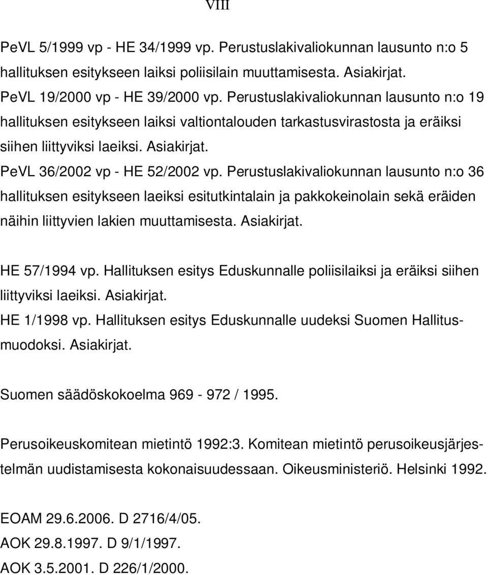 Perustuslakivaliokunnan lausunto n:o 36 hallituksen esitykseen laeiksi esitutkintalain ja pakkokeinolain sekä eräiden näihin liittyvien lakien muuttamisesta. Asiakirjat. HE 57/1994 vp.