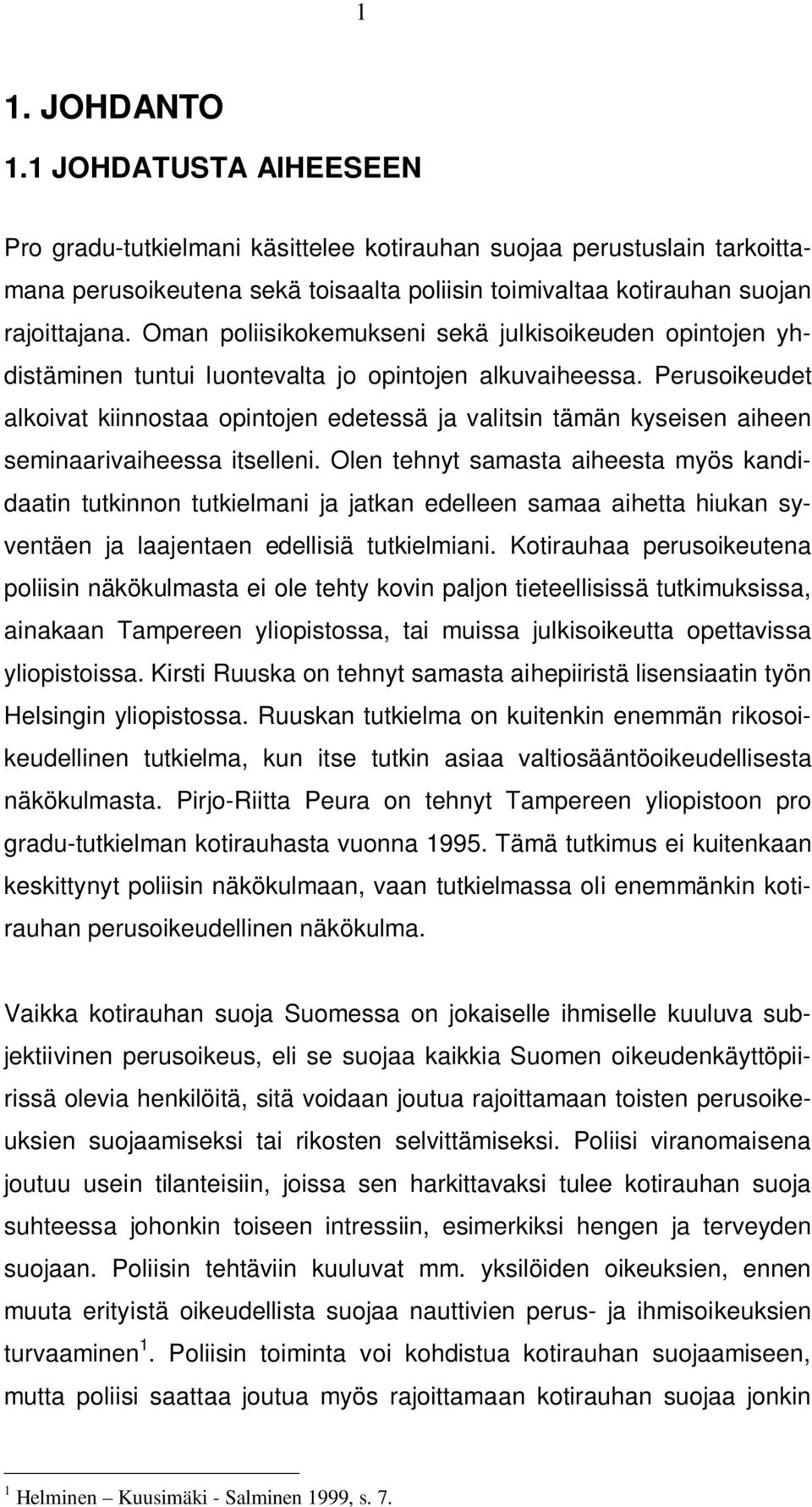 Perusoikeudet alkoivat kiinnostaa opintojen edetessä ja valitsin tämän kyseisen aiheen seminaarivaiheessa itselleni.