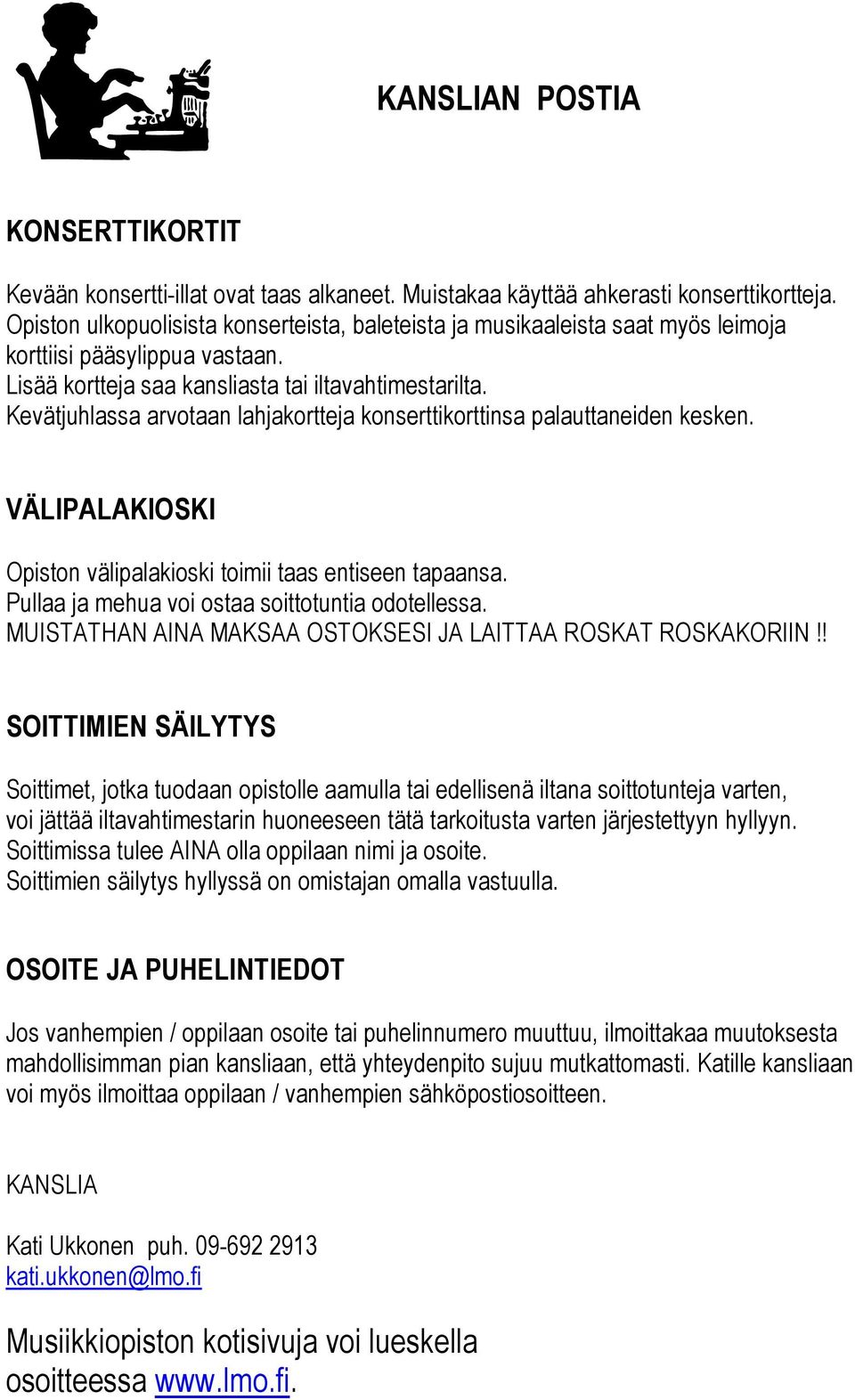 Kevätjuhlassa arvotaan lahjakortteja konserttikorttinsa palauttaneiden kesken. VÄLIPALAKIOSKI Opiston välipalakioski toimii taas entiseen tapaansa. Pullaa ja mehua voi ostaa soittotuntia odotellessa.