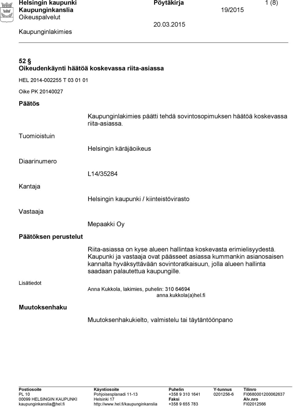Helsingin käräjäoikeus L14/35284 Helsingin kaupunki / kiinteistövirasto Mepaakki Oy Riita-asiassa on kyse alueen hallintaa koskevasta erimielisyydestä.