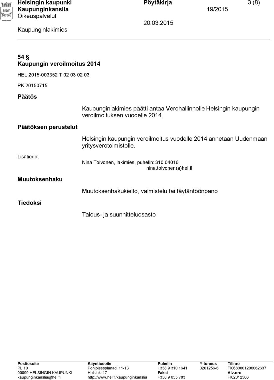 Helsingin kaupungin veroilmoitus vuodelle 2014 annetaan Uudenmaan yritysverotoimistolle.