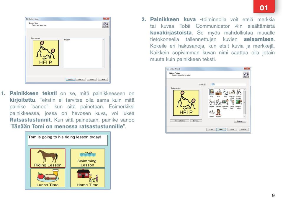 Kaikkein sopivimman kuvan nimi saattaa olla jotain muuta kuin painikkeen teksti. 1. Painikkeen teksti on se, mitä painikkeeseen on kirjoitettu.