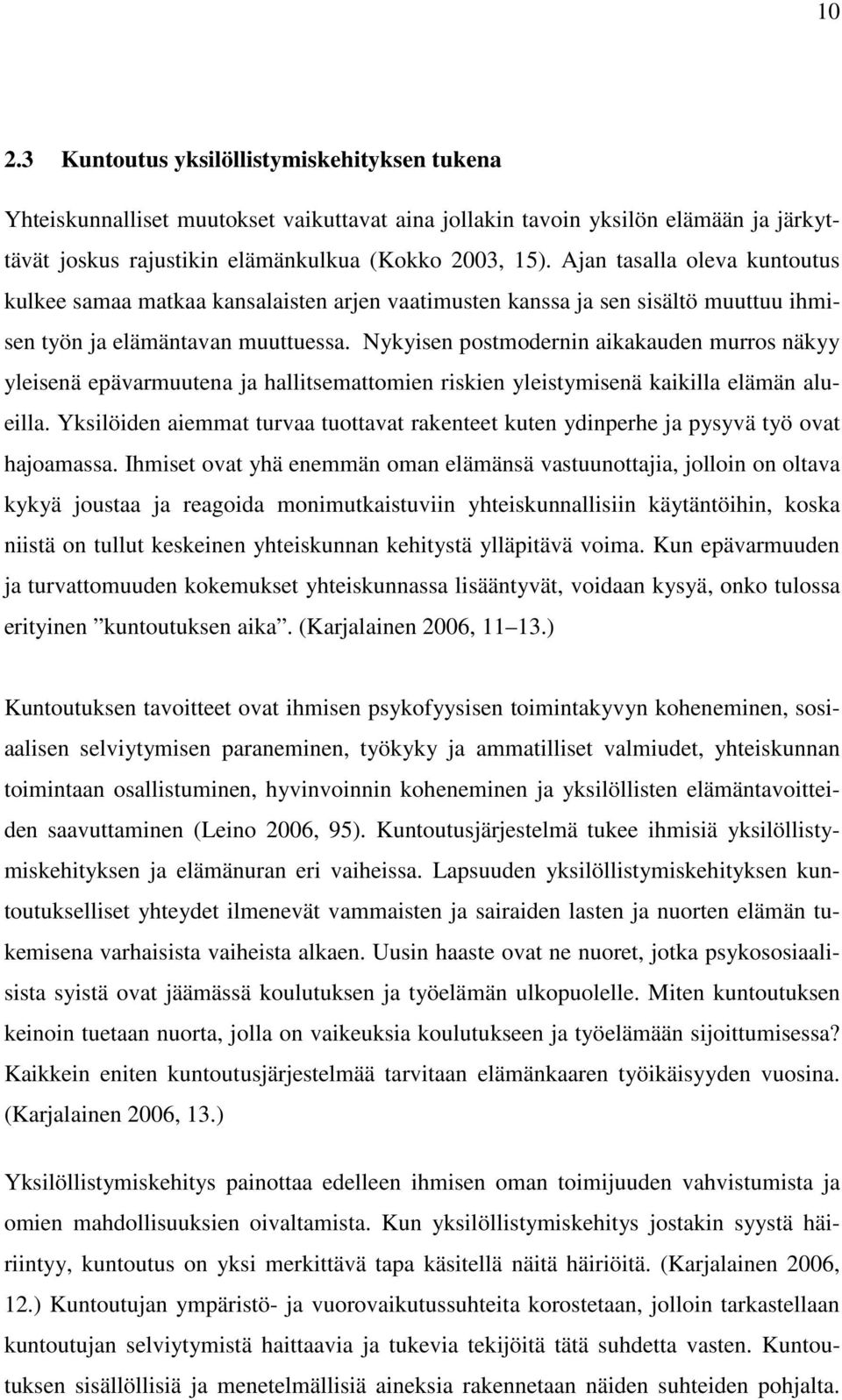 Nykyisen postmodernin aikakauden murros näkyy yleisenä epävarmuutena ja hallitsemattomien riskien yleistymisenä kaikilla elämän alueilla.