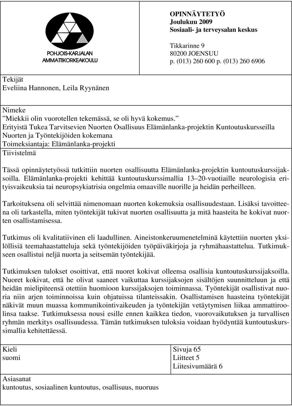 Erityistä Tukea Tarvitsevien Nuorten Osallisuus Elämänlanka-projektin Kuntoutuskursseilla Nuorten ja Työntekijöiden kokemana Toimeksiantaja: Elämänlanka-projekti Tiivistelmä Tässä opinnäytetyössä