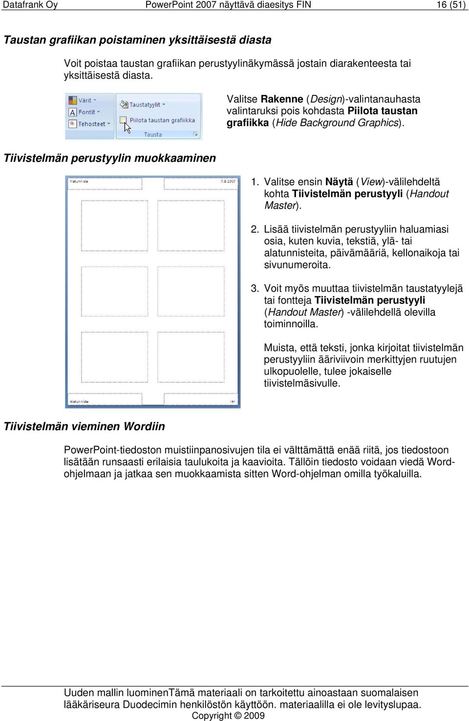 Valitse ensin Näytä (View)-välilehdeltä kohta Tiivistelmän perustyyli (Handout Master). 2.