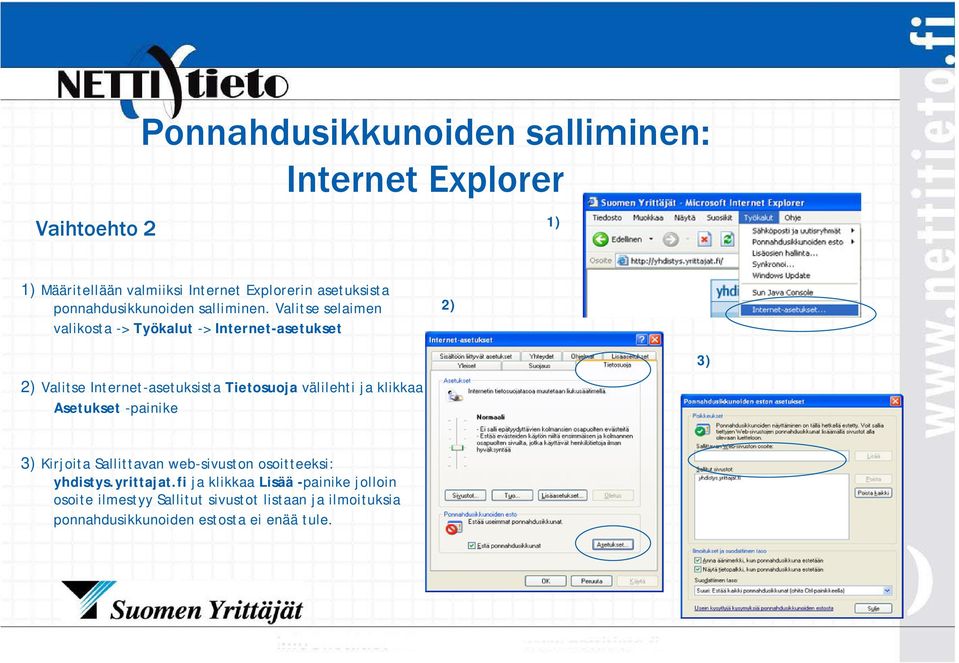 Valitse selaimen valikosta -> Työkalut -> Internet-asetukset 2) 3) 2) Valitse Internet-asetuksista Tietosuoja välilehti ja