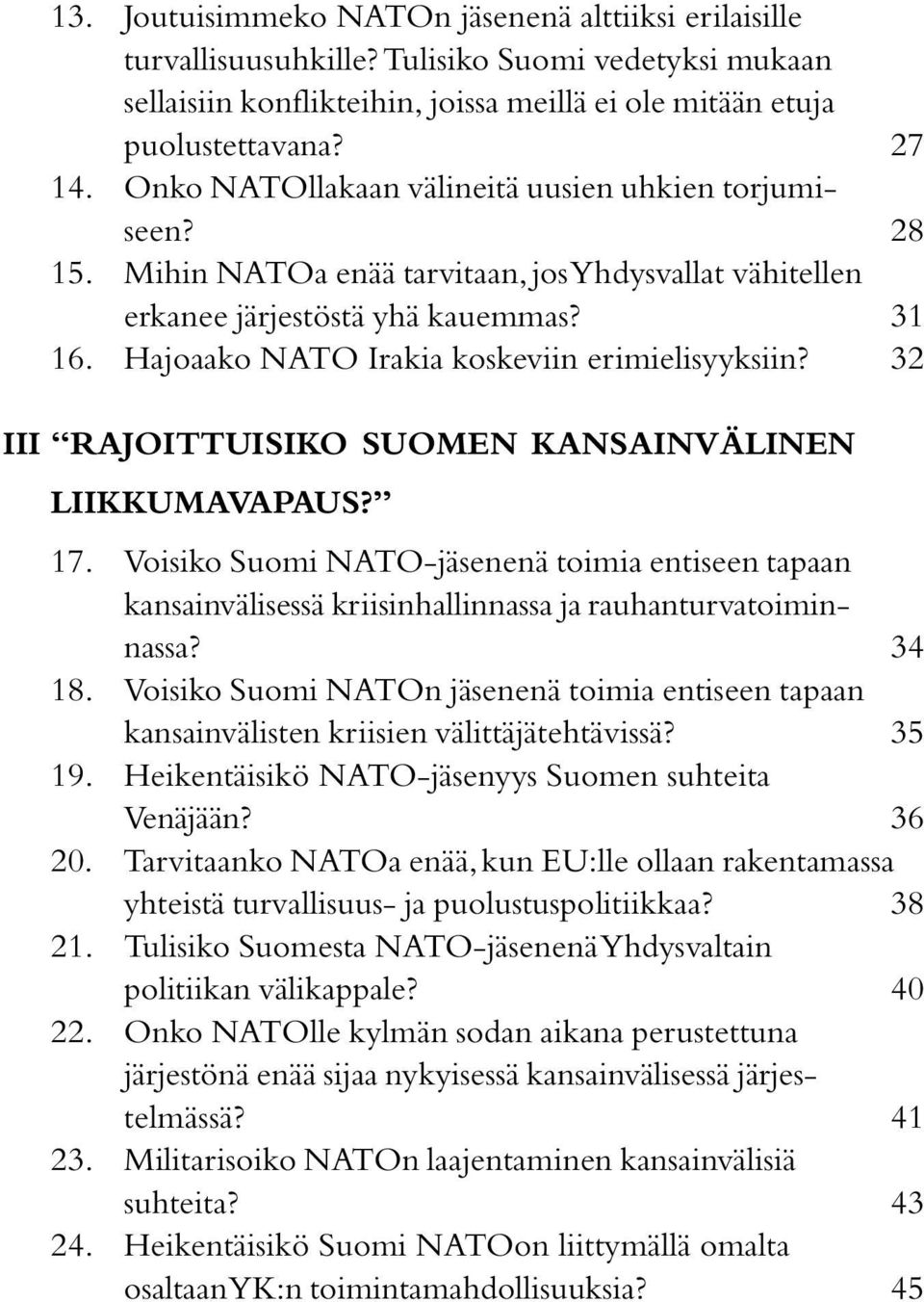 Hajoaako NATO Irakia koskeviin erimielisyyksiin? 32 III RAJOITTUISIKO SUOMEN KANSAINVÄLINEN LIIKKUMAVAPAUS? 17.