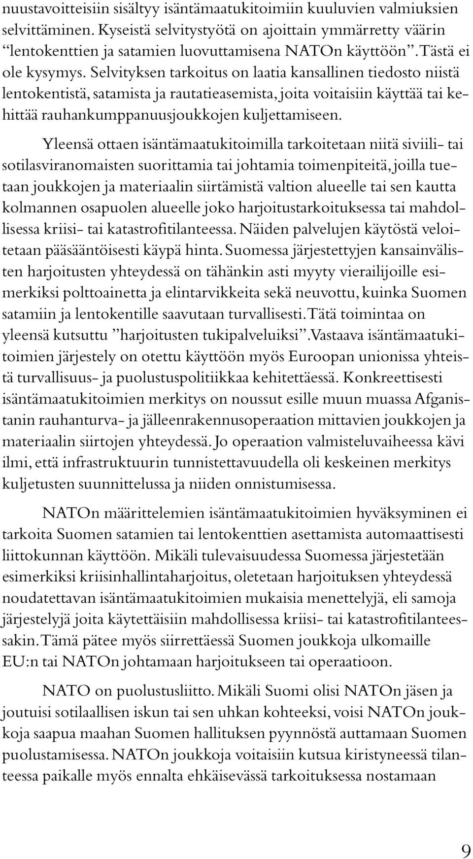 Selvityksen tarkoitus on laatia kansallinen tiedosto niistä lentokentistä, satamista ja rautatieasemista, joita voitaisiin käyttää tai kehittää rauhankumppanuusjoukkojen kuljettamiseen.