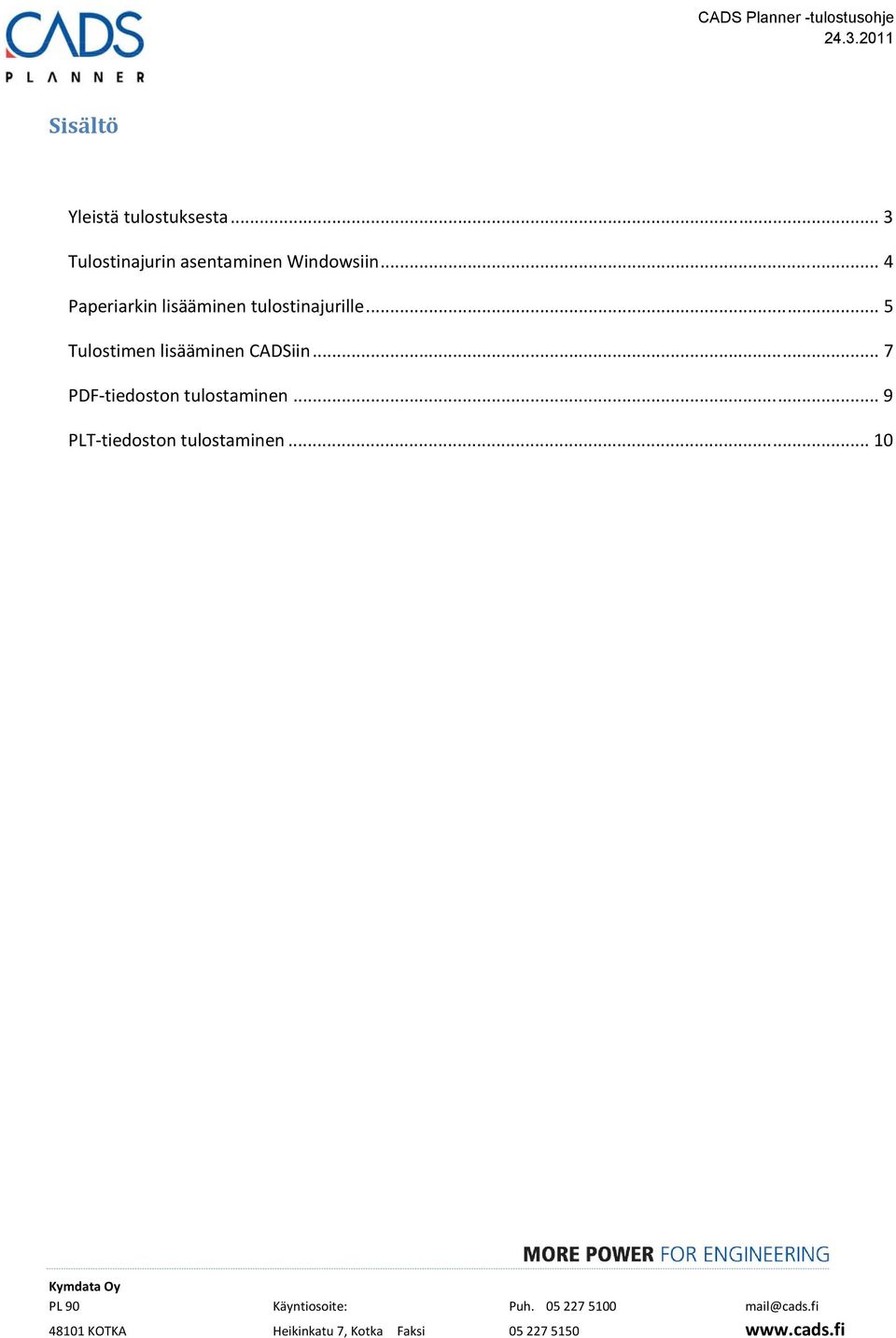 .. 4 Paperiarkin lisääminen tulostinajurille.