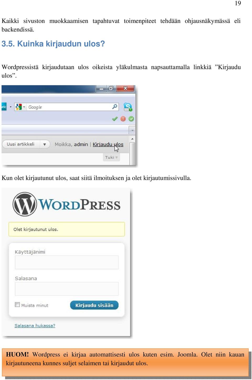 Wordpressistä kirjaudutaan ulos oikeista yläkulmasta napsauttamalla linkkiä Kirjaudu ulos.