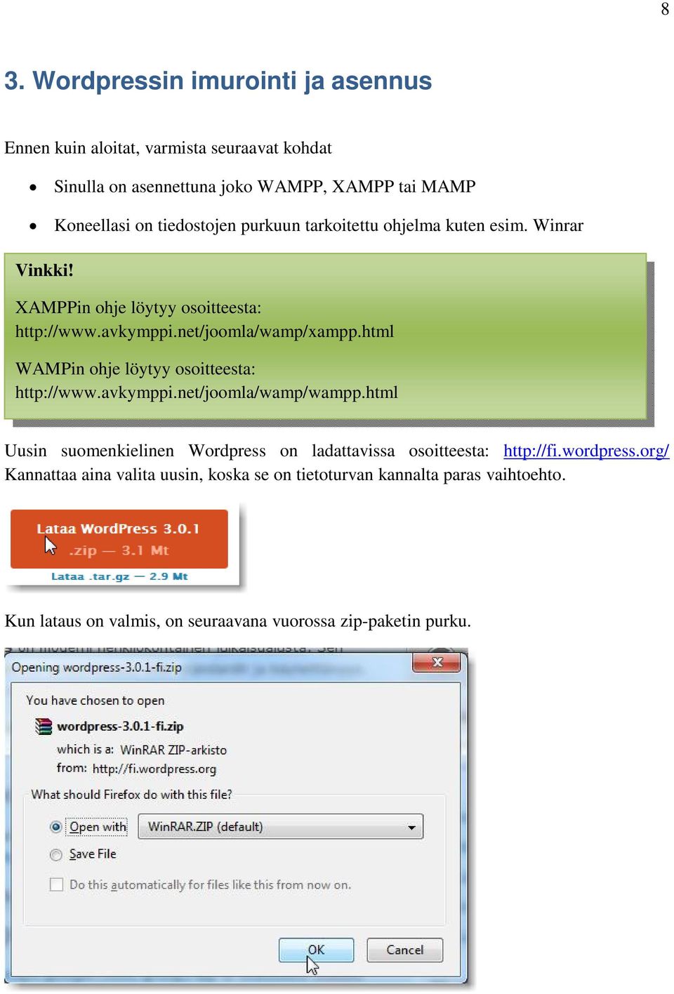 html WAMPin ohje löytyy osoitteesta: http://www.avkymppi.net/joomla/wamp/wampp.