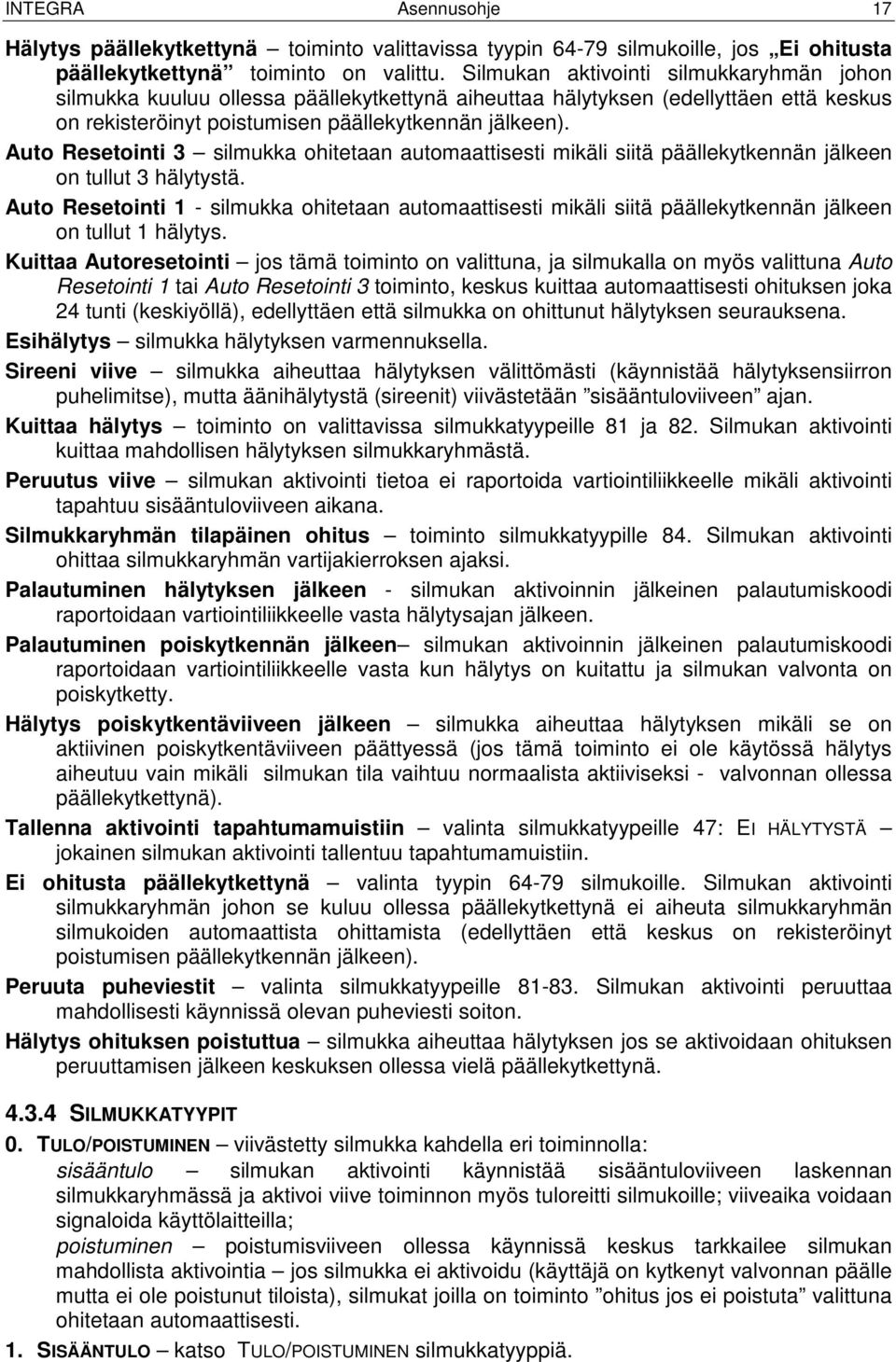 Auto Resetointi 3 silmukka ohitetaan automaattisesti mikäli siitä päällekytkennän jälkeen on tullut 3 hälytystä.