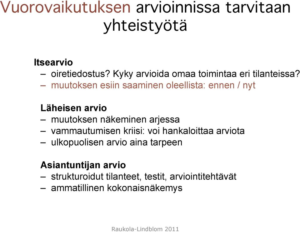 muutoksen esiin saaminen oleellista: ennen / nyt Läheisen arvio muutoksen näkeminen arjessa