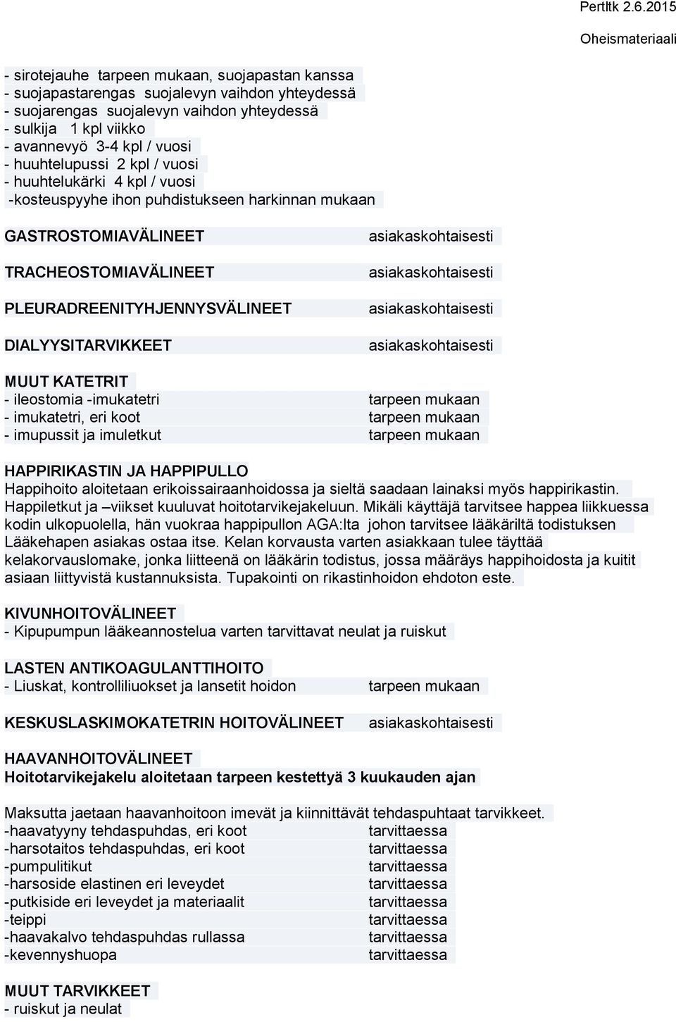 MUUT KATETRIT - ileostomia -imukatetri tarpeen mukaan - imukatetri, eri koot tarpeen mukaan - imupussit ja imuletkut tarpeen mukaan HAPPIRIKASTIN JA HAPPIPULLO Happihoito aloitetaan