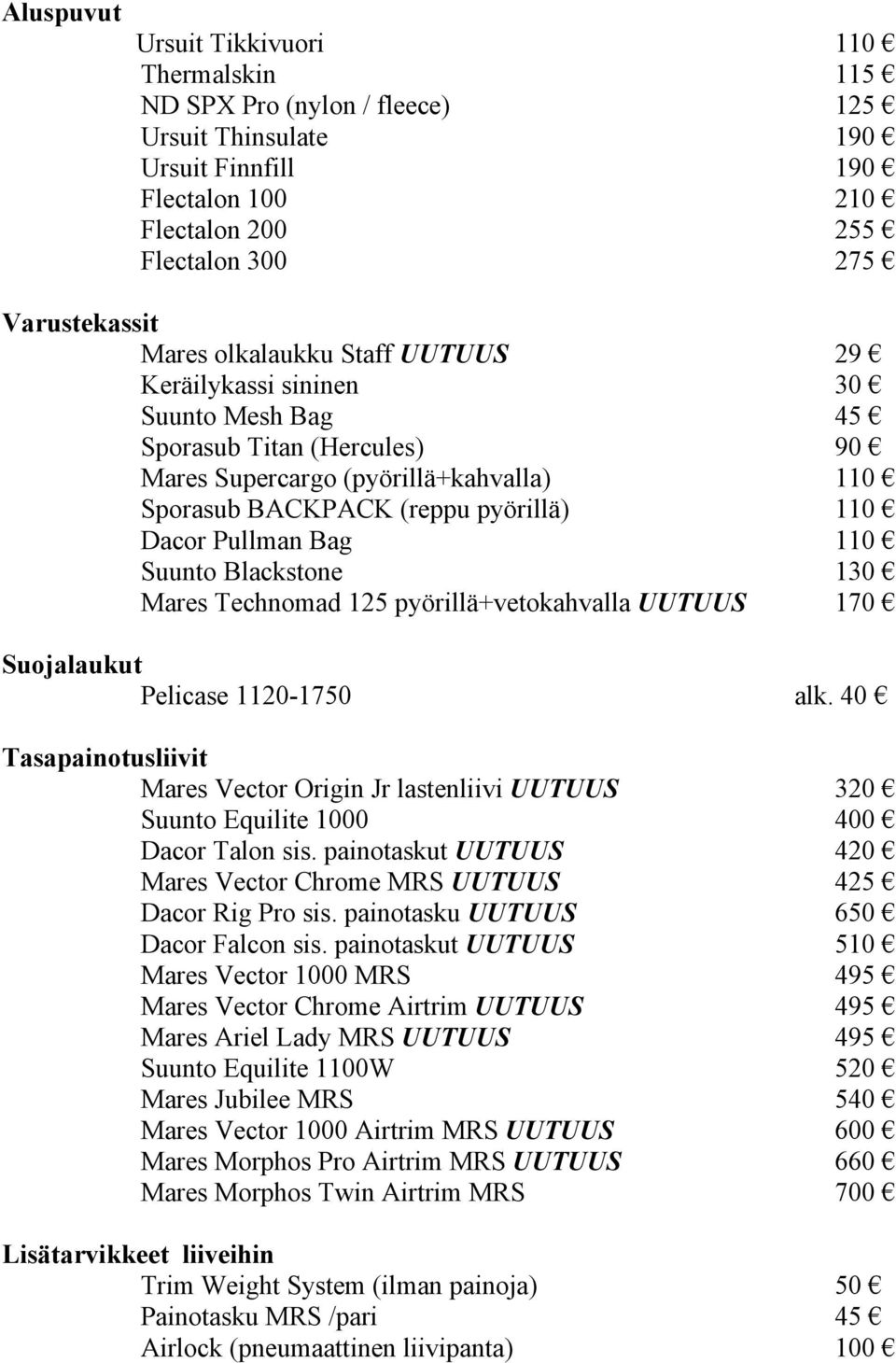 110 Suunto Blackstone 130 Mares Technomad 125 pyörillä+vetokahvalla UUTUUS 170 Suojalaukut Pelicase 1120-1750 alk.