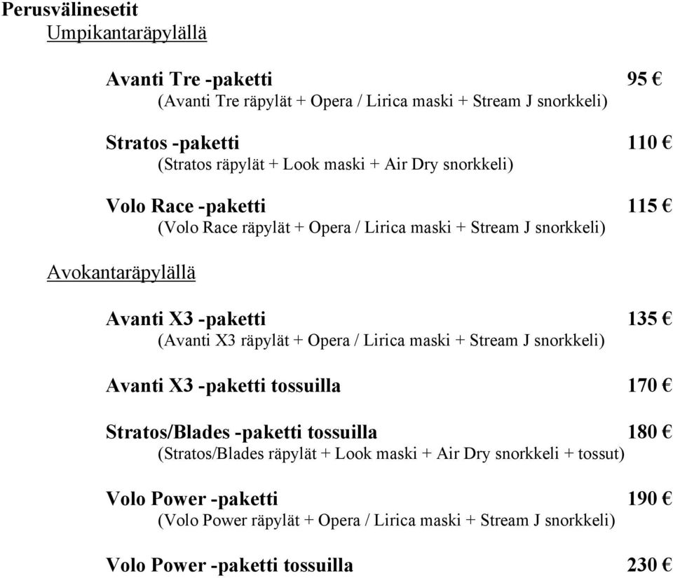 (Avanti X3 räpylät + Opera / Lirica maski + Stream J snorkkeli) Avanti X3 -paketti tossuilla 170 Stratos/Blades -paketti tossuilla 180 (Stratos/Blades räpylät +