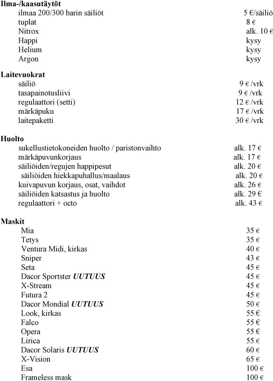 huolto / paristonvaihto alk. 17 märkäpuvunkorjaus alk. 17 säiliöiden/regujen happipesut alk. 20 säiliöiden hiekkapuhallus/maalaus alk. 20 kuivapuvun korjaus, osat, vaihdot alk.