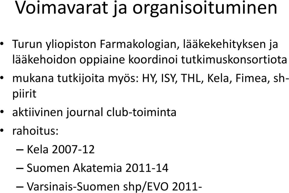 mukana tutkijoita myös: HY, ISY, THL, Kela, Fimea, shpiirit aktiivinen