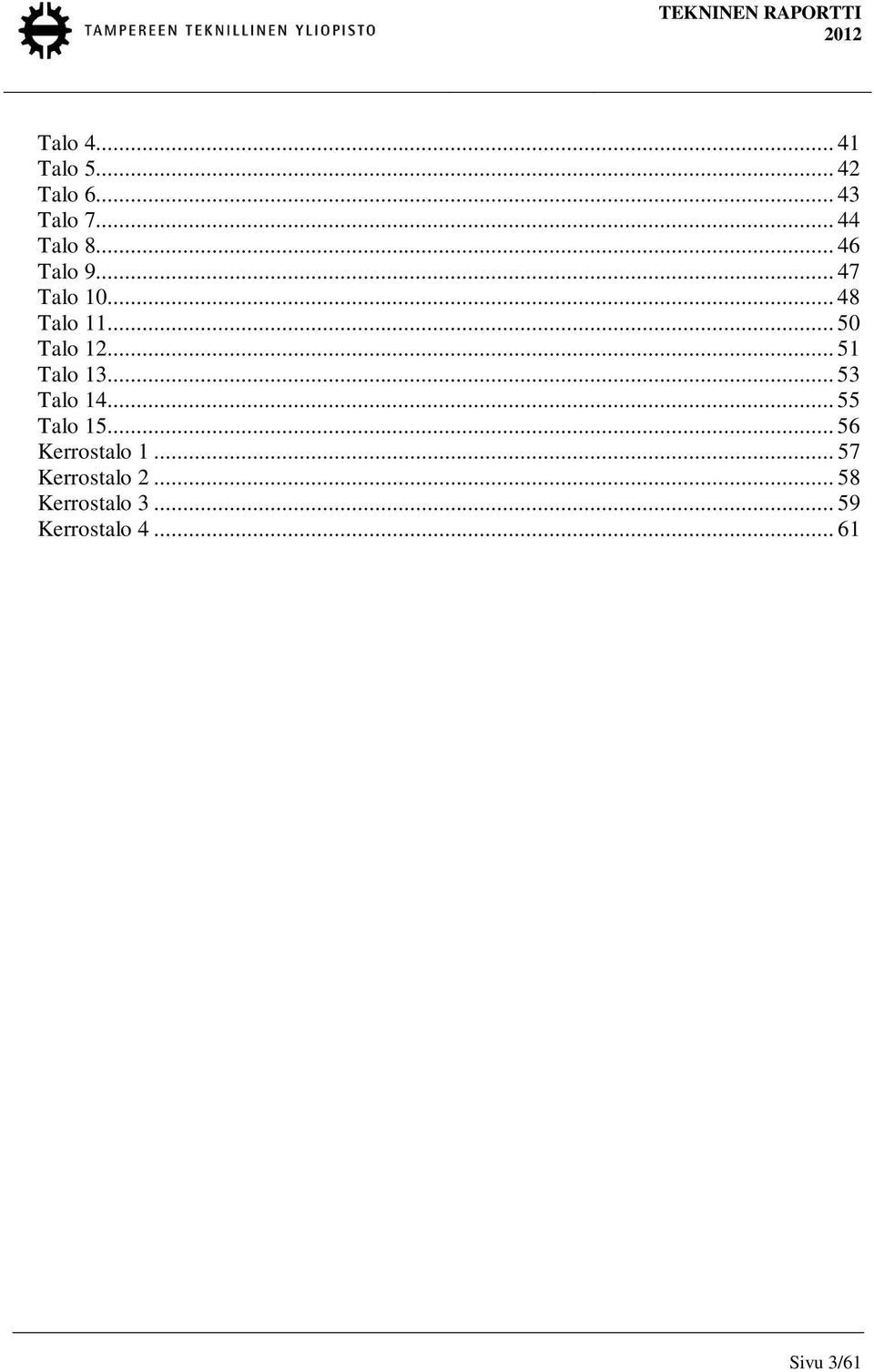 .. 51 Talo 13... 53 Talo 14... 55 Talo 15... 56 Kerrostalo 1.