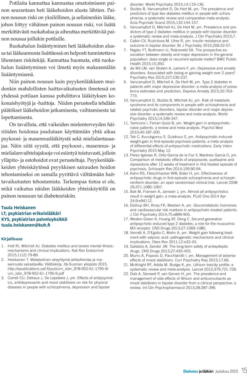 Ruokahalun lisääntyminen heti lääkehoidon alussa tai lääkeannosta lisättäessä on helposti tunnistettava lihomisen riskitekijä.