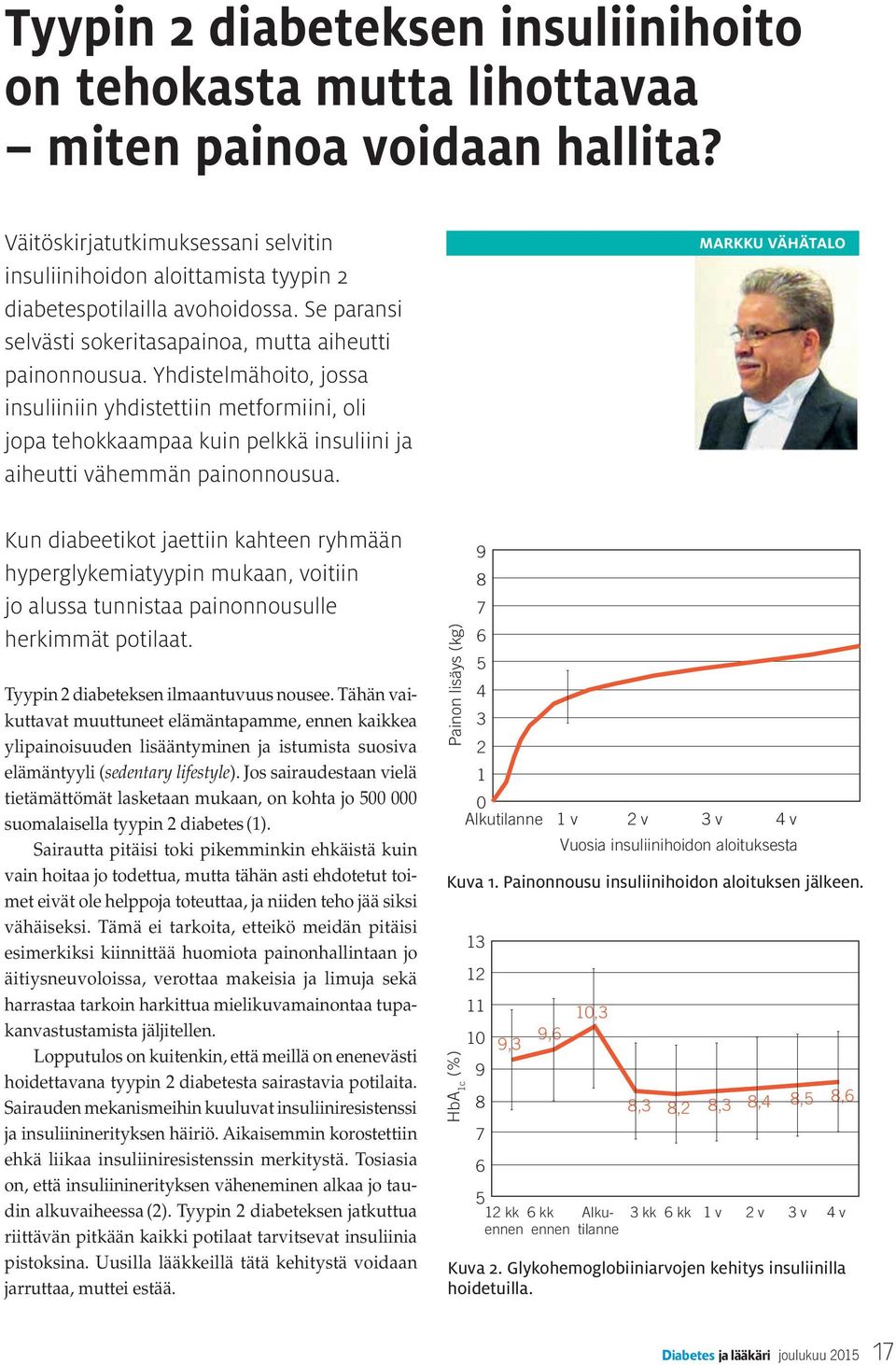 Yhdistelmähoito, jossa insuliiniin yhdistettiin metformiini, oli jopa tehokkaampaa kuin pelkkä insuliini ja aiheutti vähemmän painonnousua.