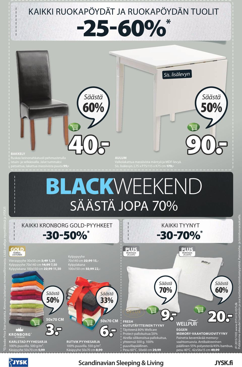 fi Vieraspyyhe 30x50 cm 2,49 1,25 Kylpypyyhe 70x140 cm 14,99 7,50 Kylpylakana 100x150 cm 22,99 11,50 KARLSTAD pyyhesarja 100% puuvilla. 500 g/m².