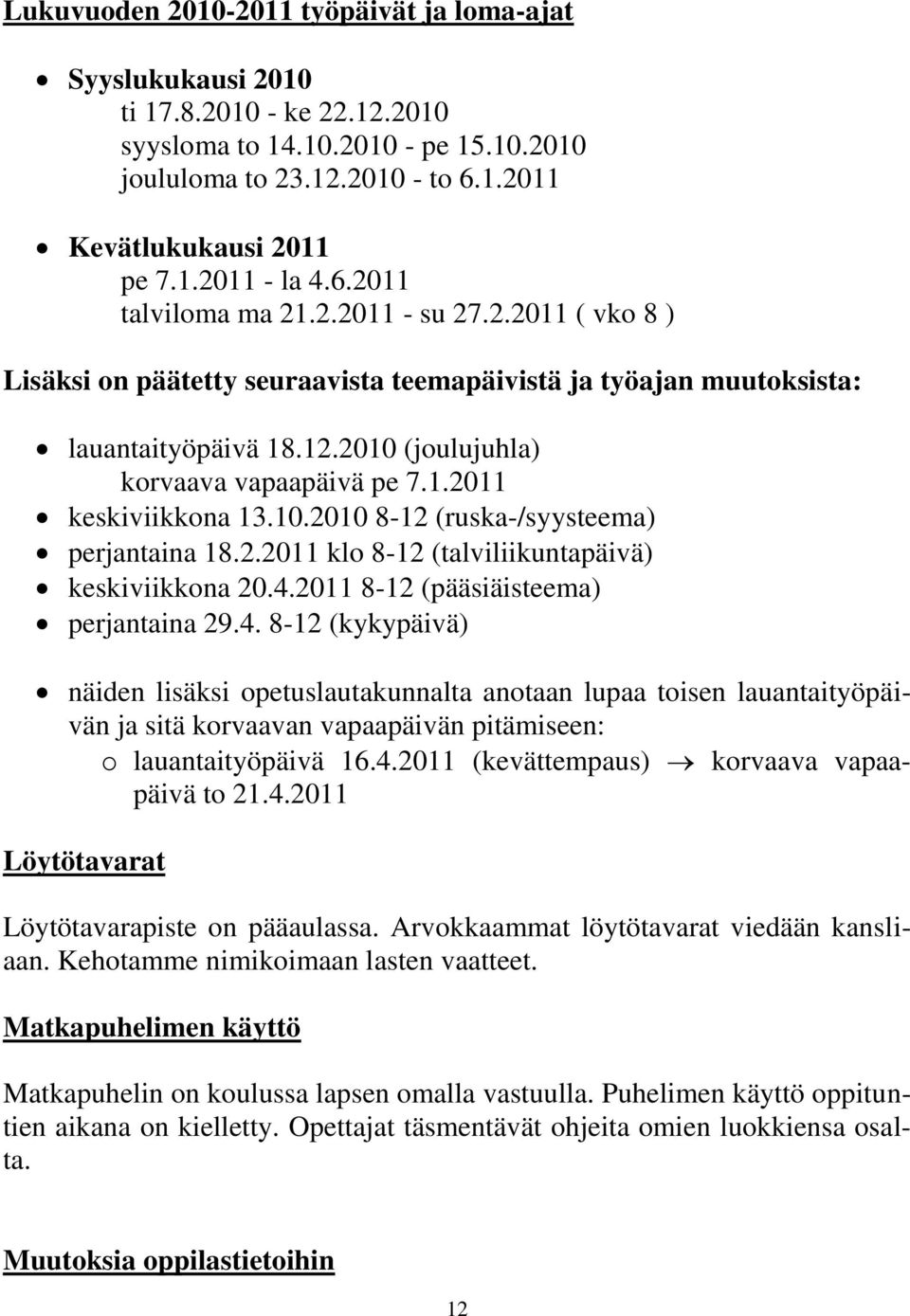 10.2010 8-12 (ruska-/syysteema) perjantaina 18.2.2011 klo 8-12 (talviliikuntapäivä) keskiviikkona 20.4.