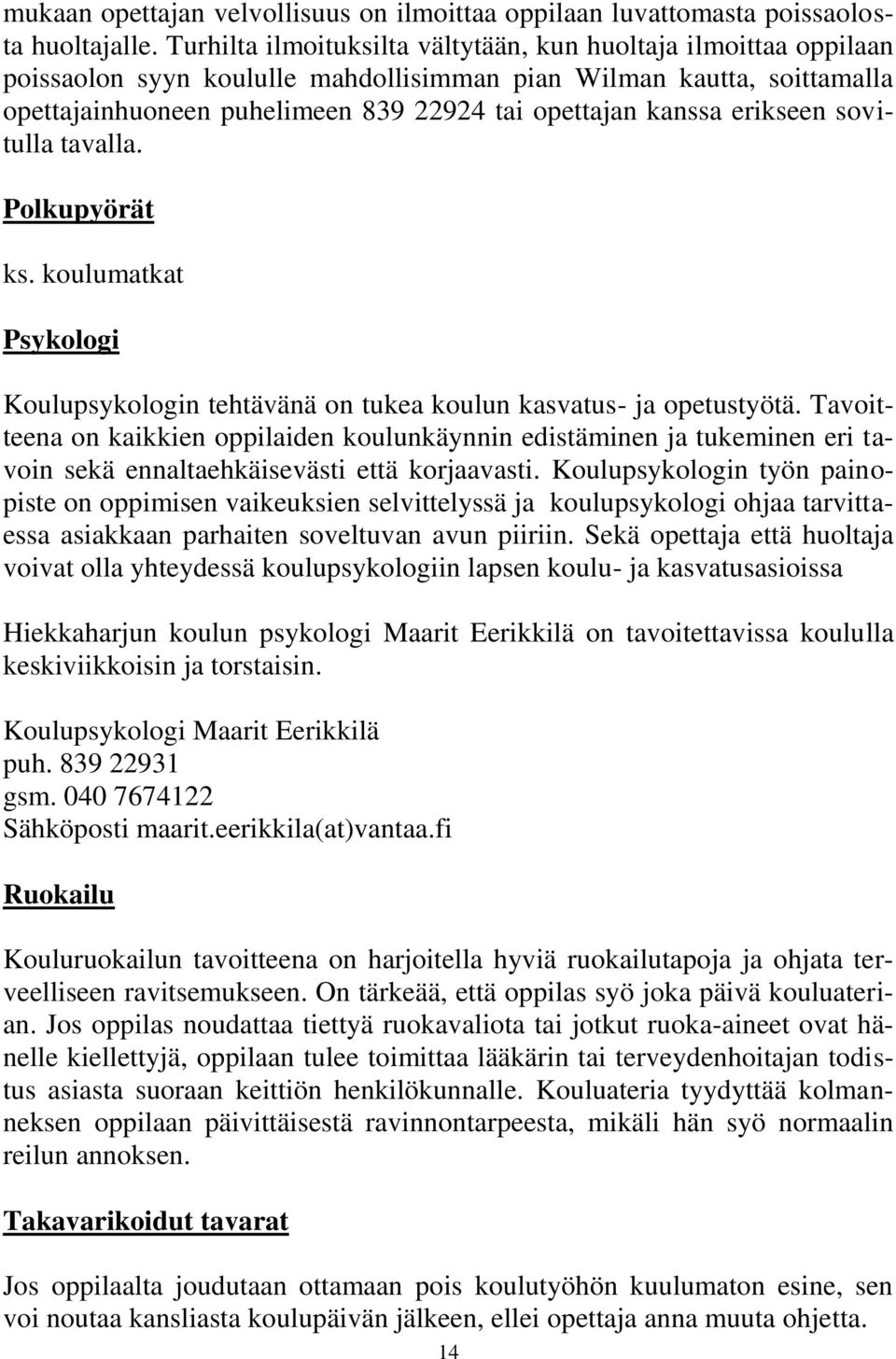 erikseen sovitulla tavalla. Polkupyörät ks. koulumatkat Psykologi Koulupsykologin tehtävänä on tukea koulun kasvatus- ja opetustyötä.