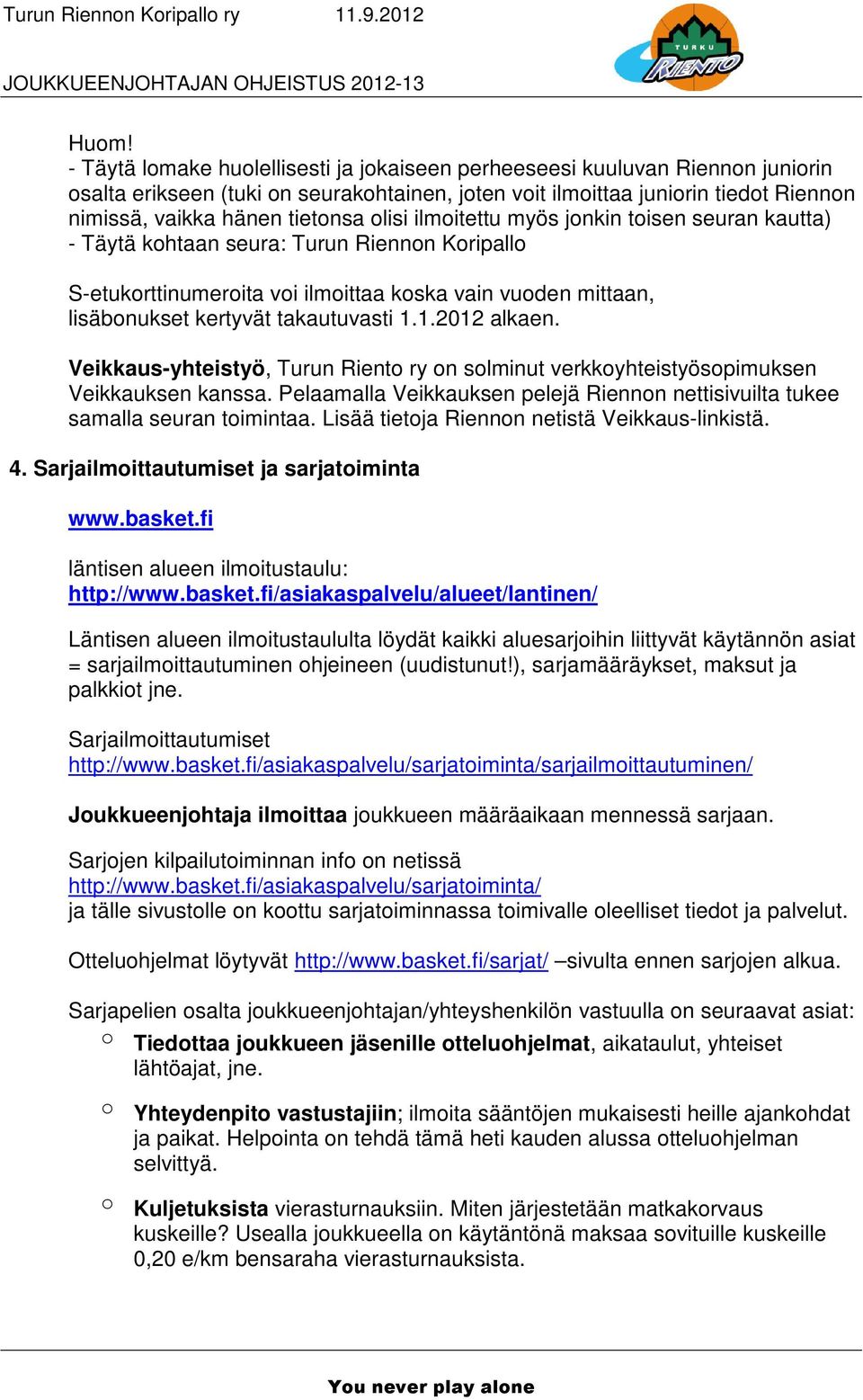 takautuvasti 1.1.2012 alkaen. Veikkaus-yhteistyö, Turun Riento ry on solminut verkkoyhteistyösopimuksen Veikkauksen kanssa.