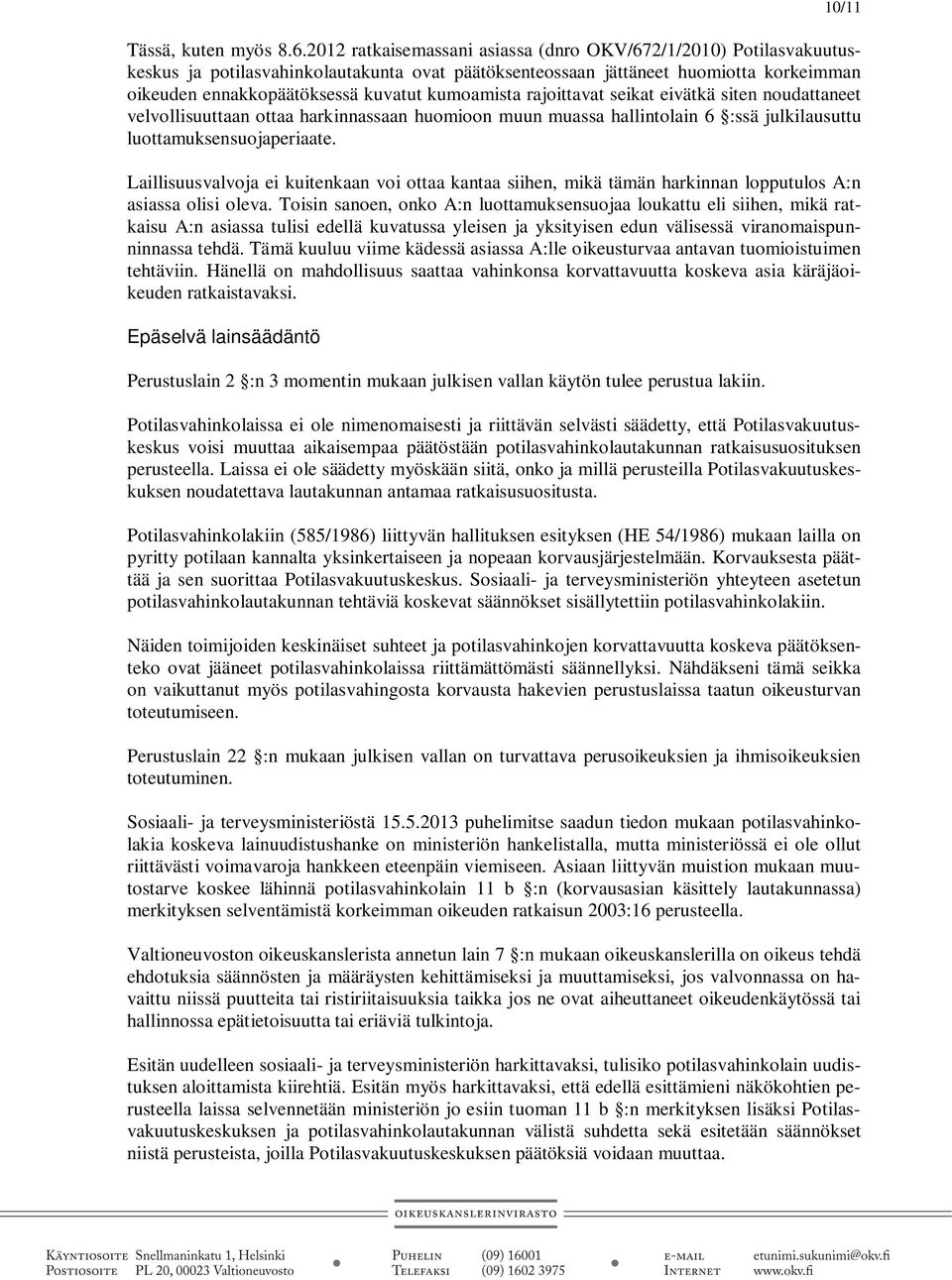 kumoamista rajoittavat seikat eivätkä siten noudattaneet velvollisuuttaan ottaa harkinnassaan huomioon muun muassa hallintolain 6 :ssä julkilausuttu luottamuksensuojaperiaate.