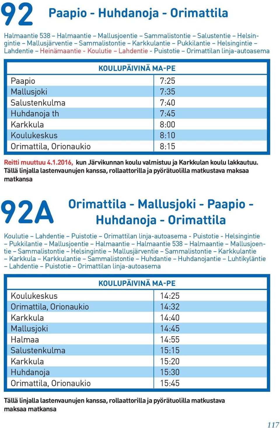 Reitti muuttuu 4.1.2016, kun Järvikunnan koulu valmistuu ja Karkkulan koulu lakkautuu.