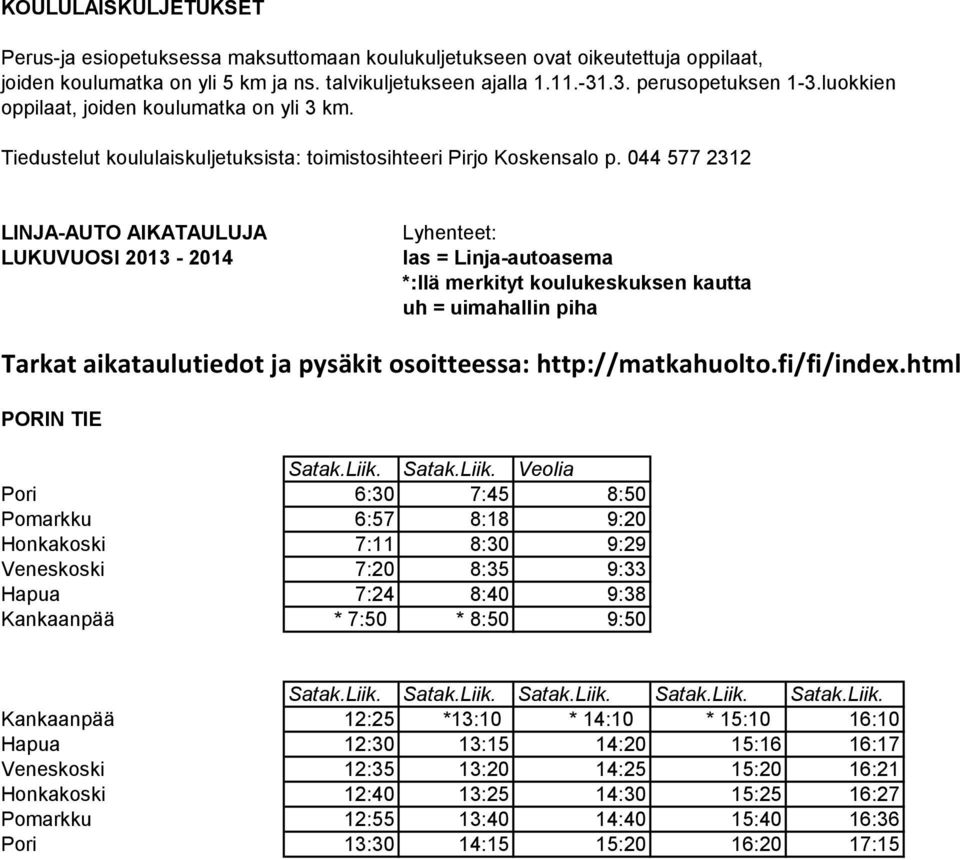 044 577 2312 LINJA-AUTO AIKATAULUJA LUKUVUOSI 2013-2014 Lyhenteet: las = Linja-autoasema *:llä merkityt koulukeskuksen kautta uh = uimahallin piha Tarkat aikataulutiedot ja pysäkit osoitteessa: