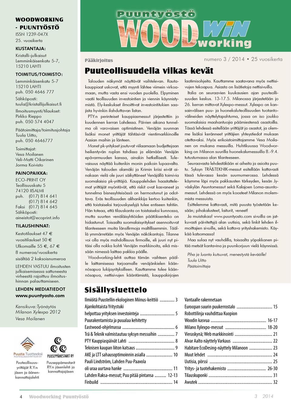 050 4646777 Toimittajat: Vesa Moilanen Veli-Matti Oikarinen Jorma Koivisto PAINOPAIKKA: ECO-PRINT OY Teollisuuskatu 5 74120 IISALMI puh.