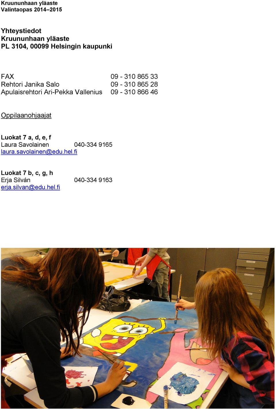 46 Oppilaanohjaajat Luokat 7 a, d, e, f Laura Savolainen 040-334 9165 laura.