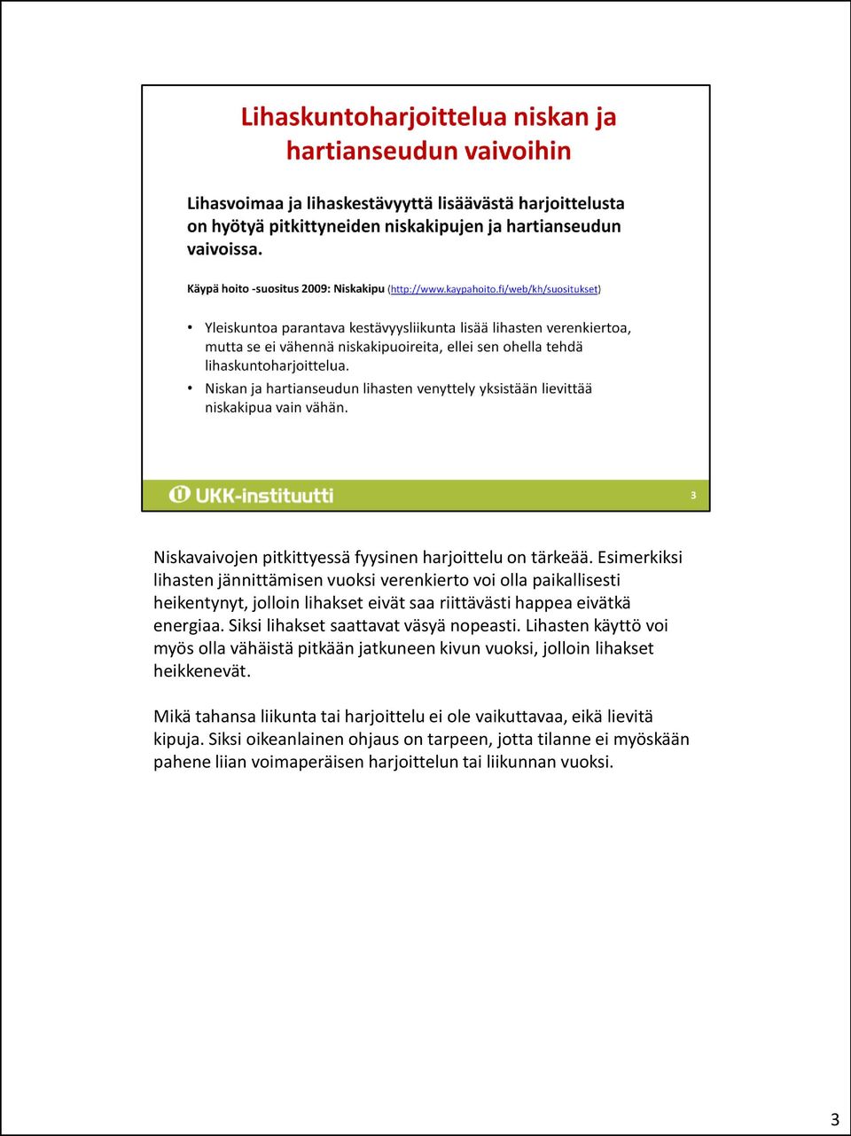 eivätkä energiaa. Siksi lihakset saattavat väsyä nopeasti.