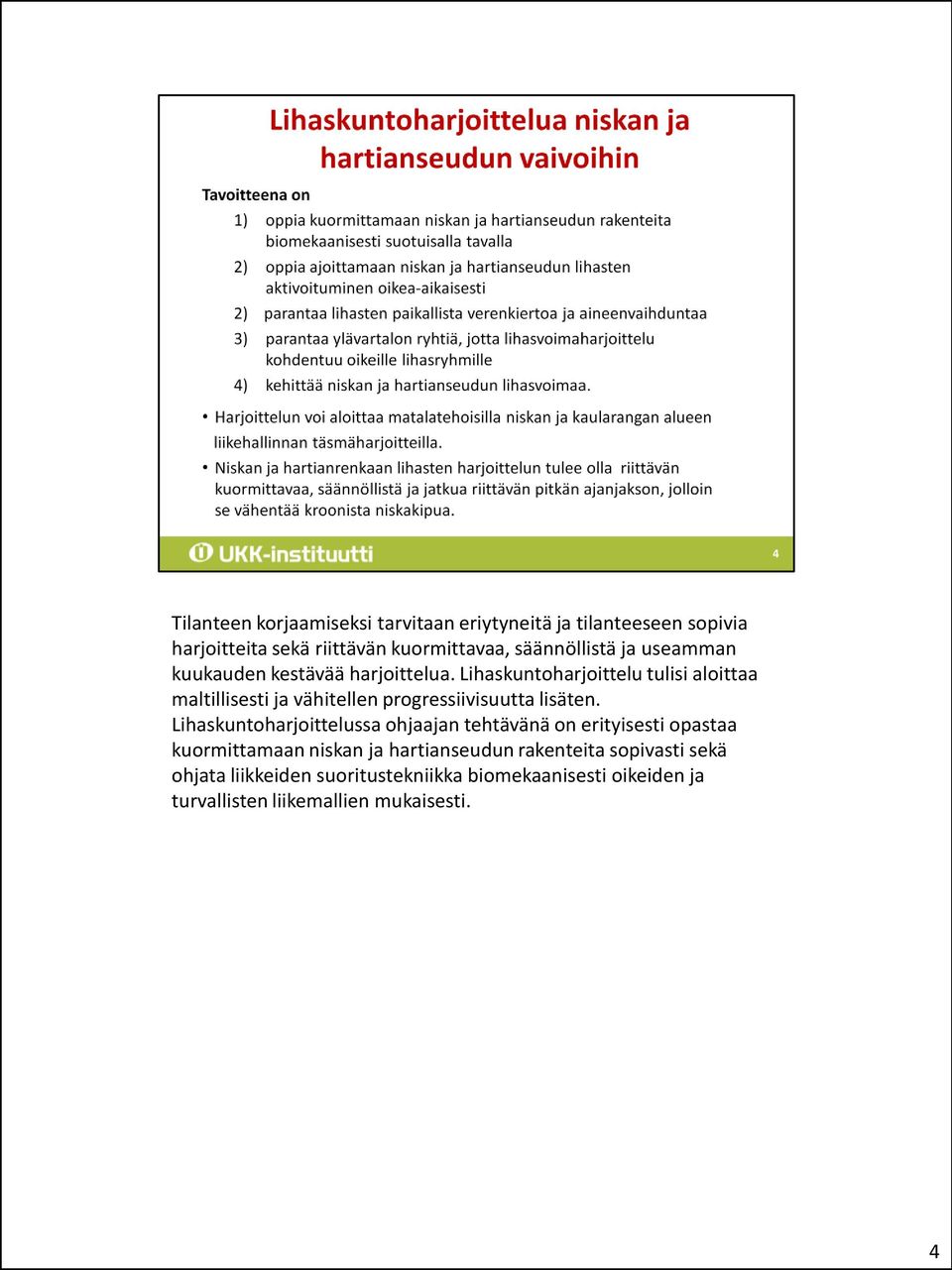 Lihaskuntoharjoittelu tulisi aloittaa maltillisesti ja vähitellen progressiivisuutta lisäten.