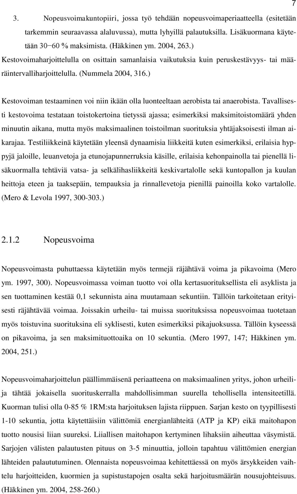 ) Kestovoiman testaaminen voi niin ikään olla luonteeltaan aerobista tai anaerobista.