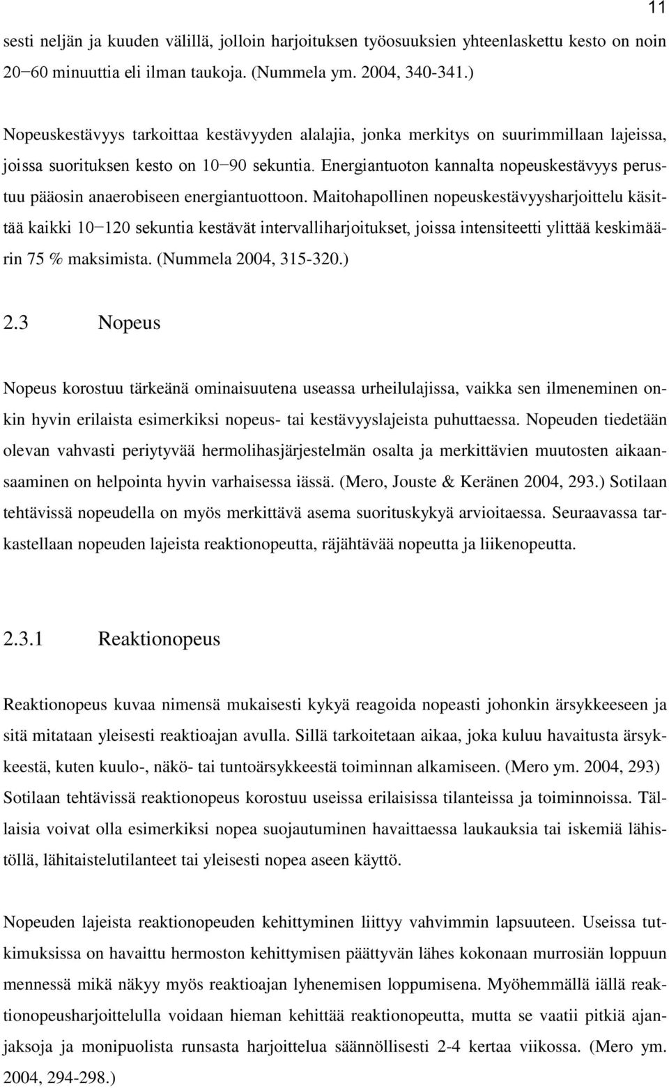 Energiantuoton kannalta nopeuskestävyys perustuu pääosin anaerobiseen energiantuottoon.
