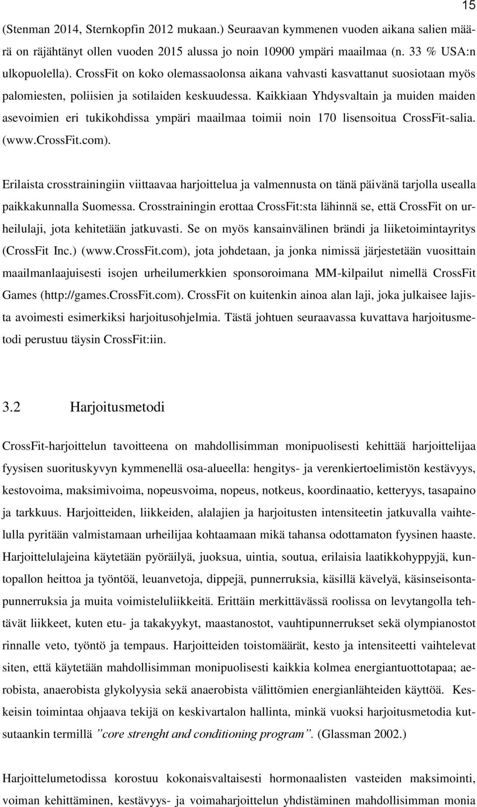 Kaikkiaan Yhdysvaltain ja muiden maiden asevoimien eri tukikohdissa ympäri maailmaa toimii noin 170 lisensoitua CrossFit-salia. (www.crossfit.com).