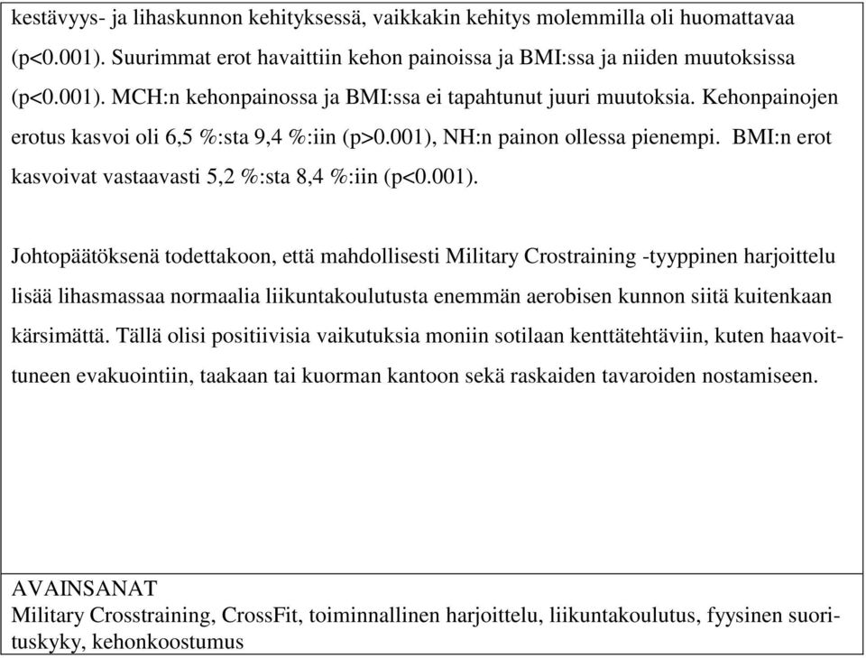 NH:n painon ollessa pienempi. BMI:n erot kasvoivat vastaavasti 5,2 %:sta 8,4 %:iin (p<0.001).