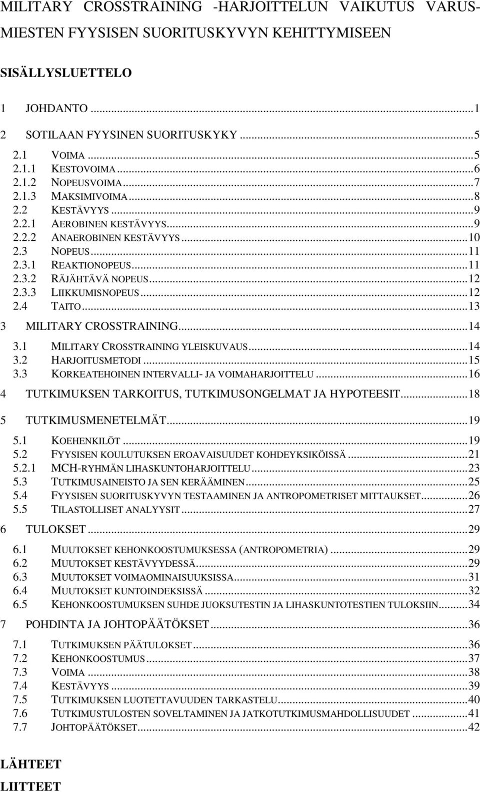 .. 12 2.3.3 LIIKKUMISNOPEUS... 12 2.4 TAITO... 13 3 MILITARY CROSSTRAINING... 14 3.1 MILITARY CROSSTRAINING YLEISKUVAUS... 14 3.2 HARJOITUSMETODI... 15 3.
