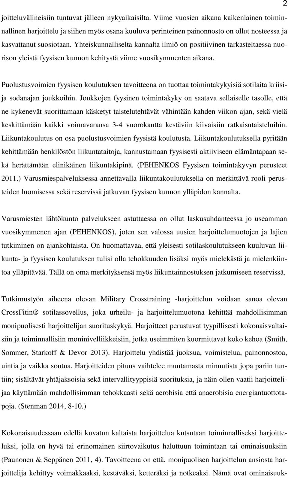 Yhteiskunnalliselta kannalta ilmiö on positiivinen tarkasteltaessa nuorison yleistä fyysisen kunnon kehitystä viime vuosikymmenten aikana.