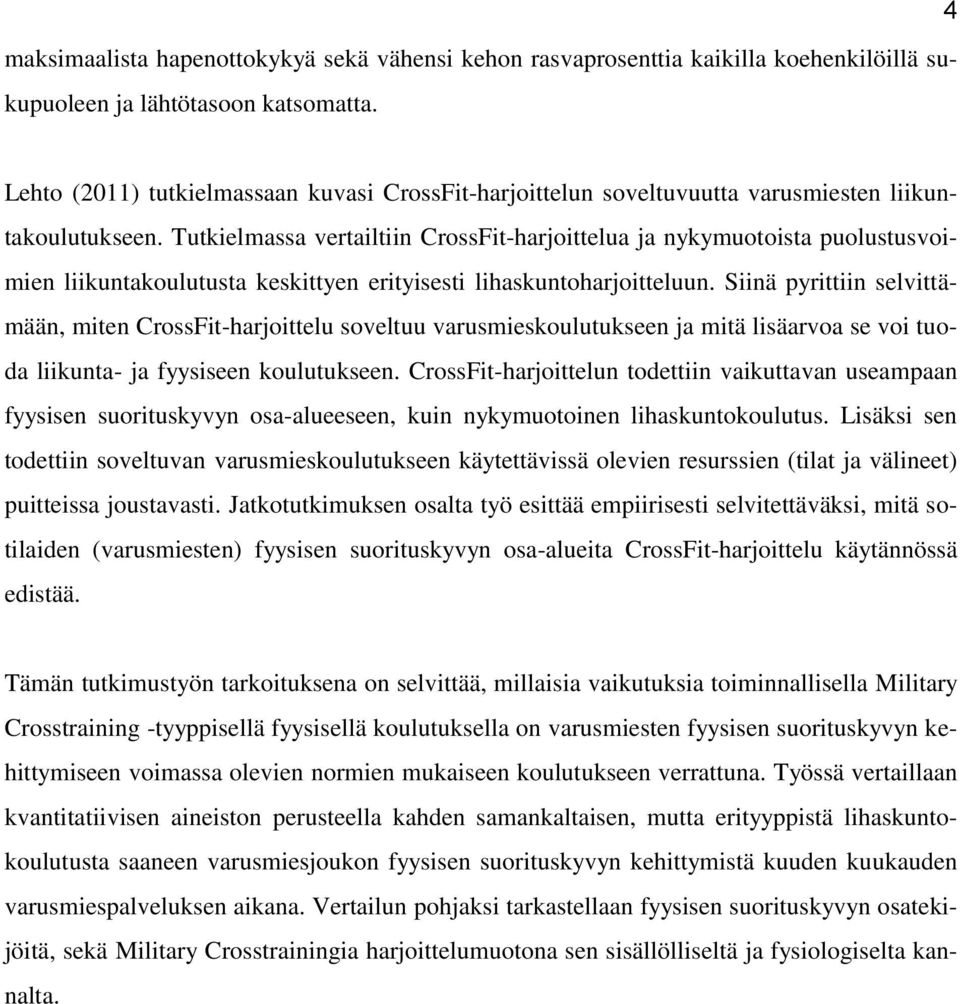 Tutkielmassa vertailtiin CrossFit-harjoittelua ja nykymuotoista puolustusvoimien liikuntakoulutusta keskittyen erityisesti lihaskuntoharjoitteluun.