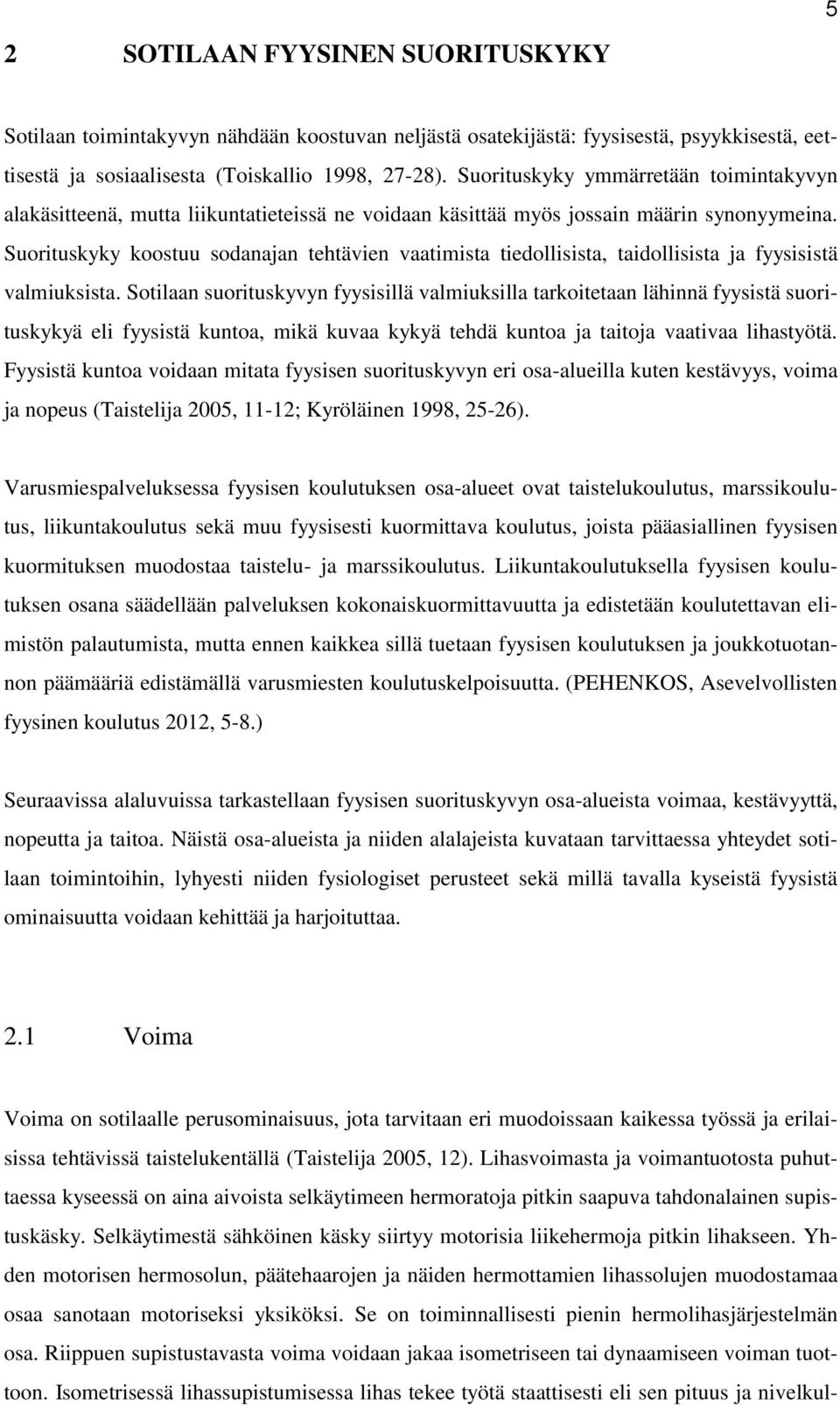 Suorituskyky koostuu sodanajan tehtävien vaatimista tiedollisista, taidollisista ja fyysisistä valmiuksista.
