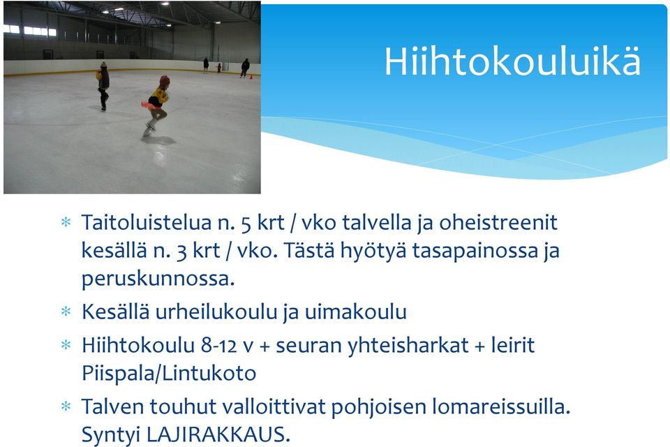 Kesällä urheilukoulu ja uimakoulu Hiihtokoulu 8-12 v + seuran yhteisharkat+