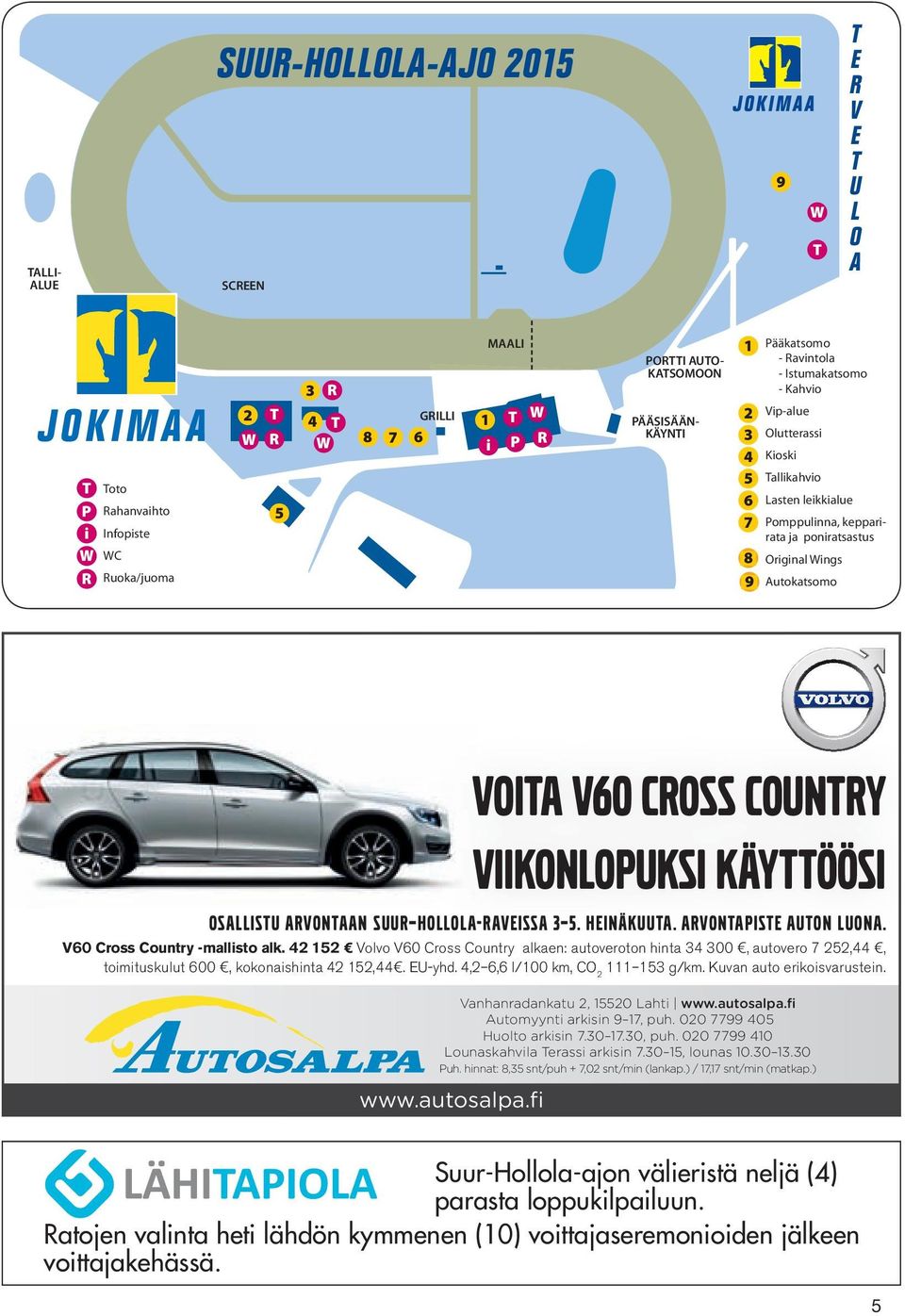 Autokatsomo Vanhanradankatu 2, 15520 Lahti www.autosalpa.fi Automyynti arkisin 9 17, puh. 020 7799 405 Huolto arkisin 7.30 17.30, puh. 020 7799 410 Lounaskahvila Terassi arkisin 7.30 15, lounas 10.