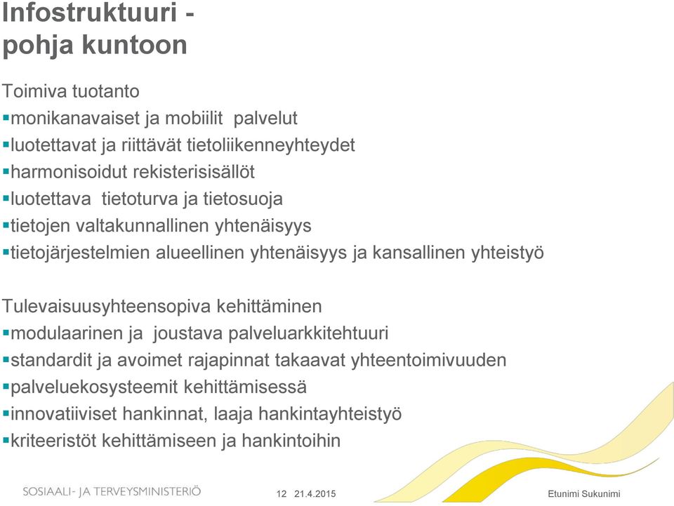 kansallinen yhteistyö Tulevaisuusyhteensopiva kehittäminen modulaarinen ja joustava palveluarkkitehtuuri standardit ja avoimet rajapinnat takaavat