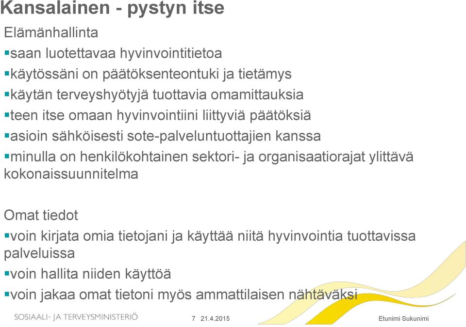 kanssa minulla on henkilökohtainen sektori- ja organisaatiorajat ylittävä kokonaissuunnitelma Omat tiedot voin kirjata omia tietojani