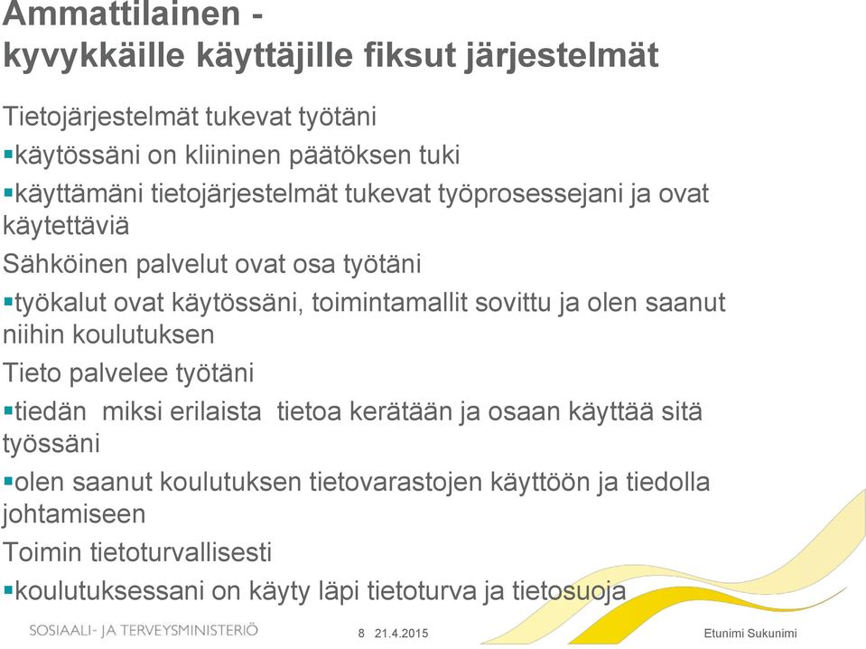 sovittu ja olen saanut niihin koulutuksen Tieto palvelee työtäni tiedän miksi erilaista tietoa kerätään ja osaan käyttää sitä työssäni olen